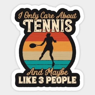 I Only Care About Tennis and Maybe Like 3 People design Sticker